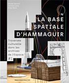Couverture du livre « La base spatiale d'Hammaguir ; traversée culturelle dans les archives de l'espace #1 » de Beretti/Lamy/Parre aux éditions Cnes