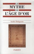 Couverture du livre « Le mythe de l'âge d'or » de Andre Delaporte aux éditions Pardes