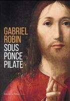 Couverture du livre « Sous Ponce Pilate » de Gabriel Robin aux éditions Fallois
