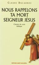 Couverture du livre « Nous rappelons ta mort seigneur Jésus ; chemin de croix biblique » de Claude Ducarroz aux éditions Saint Augustin