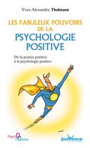 Couverture du livre « Les fabuleux pouvoirs de la psychologie positive ; de la pensée positive à la psychologie positive » de Yves-Alexandre Thalmann aux éditions Editions Jouvence