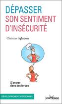 Couverture du livre « Dépasser son sentiment d'insécurité ; s'ancrer dans ses forces » de Christian Aghroum aux éditions Jouvence