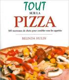 Couverture du livre « Tout sur la pizza ; 300 morceaux de choix pour combler tous les appétits » de Belinda Hulin aux éditions Ada