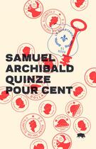 Couverture du livre « Quinze pour cent » de Samuel Archibald aux éditions Le Quartanier