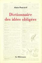 Couverture du livre « Dictionnaire des idees obligées » de Alain Paucard aux éditions Le Dilettante