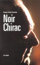 Couverture du livre « Noir chirac » de Verschave F-X. aux éditions Les Arenes
