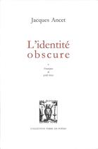 Couverture du livre « L'identité obscure » de Jacques Ancet aux éditions Lettres Vives