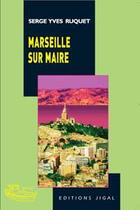 Couverture du livre « Marseille sur maire » de Serge-Yves Ruquet aux éditions Jigal