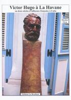 Couverture du livre « Victor Hugo à La Havane ou deux siècles d'influence française à Cuba » de Maxime Vivas aux éditions La Brochure