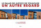 Couverture du livre « Le palais de justice de Toulouse ; un autre regard » de Pierre-Louis Boyer aux éditions Au Fil Du Temps