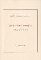 Couverture du livre « Les saisons brûlées, tombeaux pour un siècle » de Jean-Claude Masson aux éditions Garamond