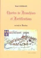 Couverture du livre « Chartes de franchises et fortifications au duché de BourboN » de Rene Germain aux éditions Germain Rene
