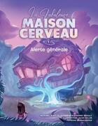 Couverture du livre « La Fabuleuse Maison Cerveau 1 » de Alexandre Pinault et Aurélie Lattion et Swan Keller aux éditions La Fabuleuse Maison Cerveau