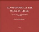 Couverture du livre « Ex-offenders at the scene of crime ; South Africa and England, 2008-2016 » de David Goldblatt aux éditions Steidl