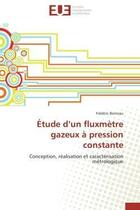 Couverture du livre « Etude d'un fluxmetre gazeux a pression constante - conception, realisation et caracterisation metrol » de Boineau Frederic aux éditions Editions Universitaires Europeennes