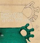 Couverture du livre « Napoleone martinuzzi venini 1925-1931 » de Marino Barovier aux éditions Skira