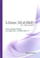 Couverture du livre « L'Imam 'Ali al-Hâdî ; le 10ème Imam ; lieu-tenance divine ou règne des califes-rois ? » de  aux éditions Baa