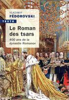 Couverture du livre « Le roman des tsars ; 400 ans de la dynastie Romanov » de Vladimir Fedorovski aux éditions Tallandier