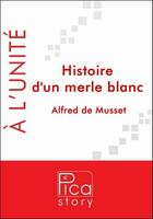 Couverture du livre « Histoire d'un merle blanc » de Alfred De Musset aux éditions Pica Story