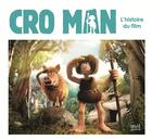 Couverture du livre « Cro man ; l'histoire du film » de Guillaume Nail aux éditions Seuil Jeunesse