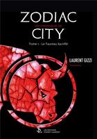 Couverture du livre « Les chroniques de zodiac city - tome 1 : le taureau sacrifie » de Gizzi Laurent aux éditions Sydney Laurent