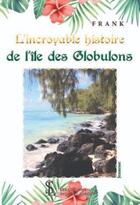 Couverture du livre « L'incroyable histoire de l'île des globulons » de Franck aux éditions Sydney Laurent
