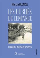 Couverture du livre « Les oubliés de l'enfance : un demi-siècle d'omerta » de Marcia Blonzel aux éditions Sydney Laurent