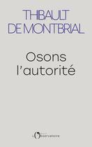 Couverture du livre « Osons l'autorité » de Thibault De Montbrial aux éditions L'observatoire