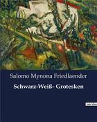 Couverture du livre « Schwarz-Weiß- Grotesken » de Friedlaender S M. aux éditions Culturea