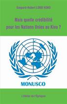 Couverture du livre « Mais quelle crédibilité pour les Nations Unies au Kivu ? » de Gaspard-Hubert Lonsi Koko aux éditions L'atelier De L'egregore
