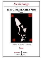 Couverture du livre « Histoire de chez moi t.1 : lettres à Marie Cambet » de Alexis Bongo aux éditions Diasporas Noires