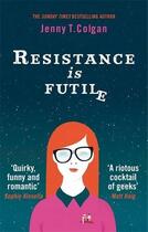 Couverture du livre « RESISTANCE IS FUTILE » de Jenny T. Colgan aux éditions Orbit Uk