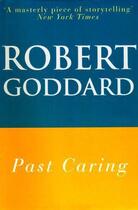 Couverture du livre « Past Caring » de Robert Goddard aux éditions Hale Robert Digital