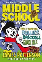 Couverture du livre « Middle school ; how I survived bullies, broccoli, and snake hill » de James Patterson et Chris Tebbetts aux éditions Random House Digital