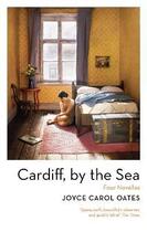 Couverture du livre « CARDIFF, BY THE SEA » de Joyce Carol Oates aux éditions Head Of Zeus