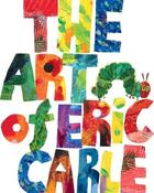 Couverture du livre « The art of Eric Carle » de Eric Carle aux éditions Random House Us