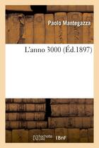 Couverture du livre « L'anno 3000 (ed.1897) » de Paolo Mantegazza aux éditions Hachette Bnf