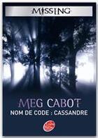 Couverture du livre « Missing t.2 ; nom de code Cassandre » de Meg Cabot aux éditions Le Livre De Poche Jeunesse