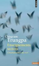 Couverture du livre « Enseignements secrets ; l'incandescence du réel » de Chogyam Trungpa aux éditions Points