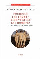 Couverture du livre « Pourquoi les femmes aiment-elles les hommes ? » de Hamon M-C. aux éditions Seuil