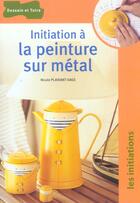 Couverture du livre « Initiation A La Peinture Sur Metal » de Nicole Plaisant-Sage aux éditions Dessain Et Tolra