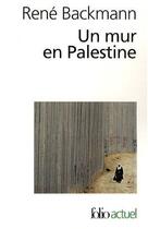 Couverture du livre « Un mur en Palestine » de Rene Backmann aux éditions Gallimard