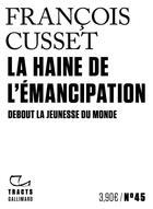 Couverture du livre « La haine de l'émancipation : debout la jeunesse du monde » de Francois Cusset aux éditions Gallimard