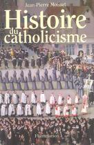 Couverture du livre « Histoire du catholicisme » de Jean-Pierre Moisset aux éditions Flammarion