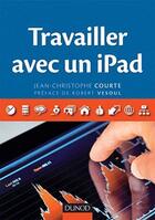 Couverture du livre « Travailler avec un iPad » de Jean-Christophe Courte aux éditions Dunod