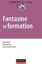 Couverture du livre « Fantasme et formation » de Didier Anzieu et Thomas Louis-Vincent et Rene Kaes aux éditions Dunod