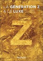 Couverture du livre « La génération Z et le luxe » de Eric Briones et Collectif aux éditions Dunod