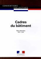 Couverture du livre « Cadres du bâtiment ; convention collective non étendue, IDCC 2420 (3e édition) » de Journaux Officiels aux éditions Documentation Francaise