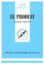 Couverture du livre « Le produit » de Brenot J. aux éditions Que Sais-je ?