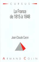 Couverture du livre « France De 1815 A 1848 » de Jean-Claude Caron aux éditions Armand Colin